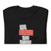 Load image into Gallery viewer, We Bleed The Same T-Shirt