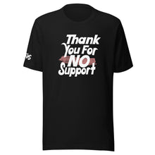 Load image into Gallery viewer, Thank You For No Support T-Shirt