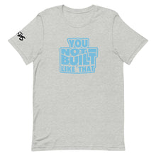Load image into Gallery viewer, You Not Built Like That T-Shirt