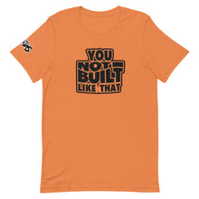 Load image into Gallery viewer, You Not Built Like That T-Shirt