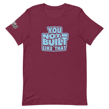 Load image into Gallery viewer, You Not Built Like That T-Shirt