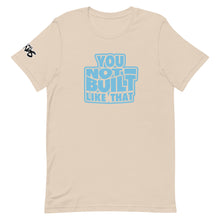 Load image into Gallery viewer, You Not Built Like That T-Shirt