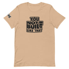 Load image into Gallery viewer, You Not Built Like That T-Shirt