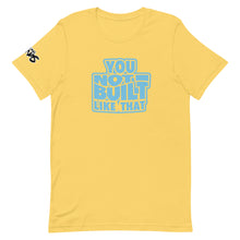 Load image into Gallery viewer, You Not Built Like That T-Shirt